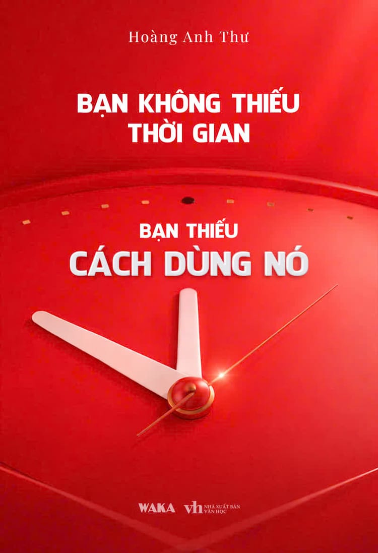 Bạn không thiếu thời gian, bạn thiếu cách dùng nó - Hoàng Anh Thư