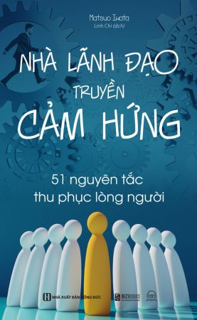 Nhà lãnh đạo truyền cảm hứng - 51 nguyên tắc thu phục lòng người 2